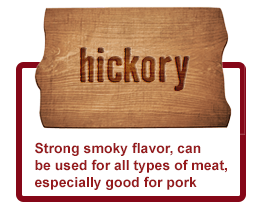 hickory-Strong smoky flavor, can be used for all types of meat, especially good for pork