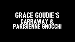 Grace Goudie's Caraway & Parisienne Gnocchi